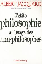 Petite philosophie à l'usage des non - philosophes