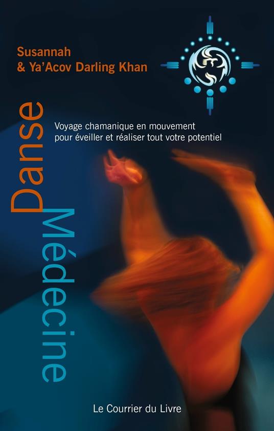 Danse-médecine - Voyage chamanique en mouvement pour éveiller et réaliser tout votre potentiel