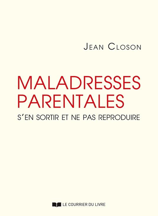 Maladresses parentales - S'en sortir et ne pas reproduire