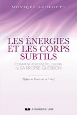 Les énergies et les corps subtils - Comment retrouver le chemin de sa propre guérison