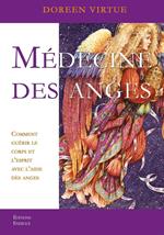 Médecine des anges - Comment guérir le corps et l'esprit avec l'aide des anges