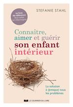 Connaître, aimer et guérir son enfant intérieur - La solution à (presque) tout les problèmes