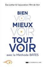 Bien voir, mieux voir, tout voir - Avec la méthode Bates