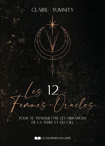 Les 12 Femmes-Oracles - pour te transmettre les vibrations de la Terre et du Ciel