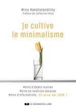 Je cultive le minimalisme - Moins d'objets inutiles Moins de relations toxiques Moins d'informations... Et plus de JOIE !