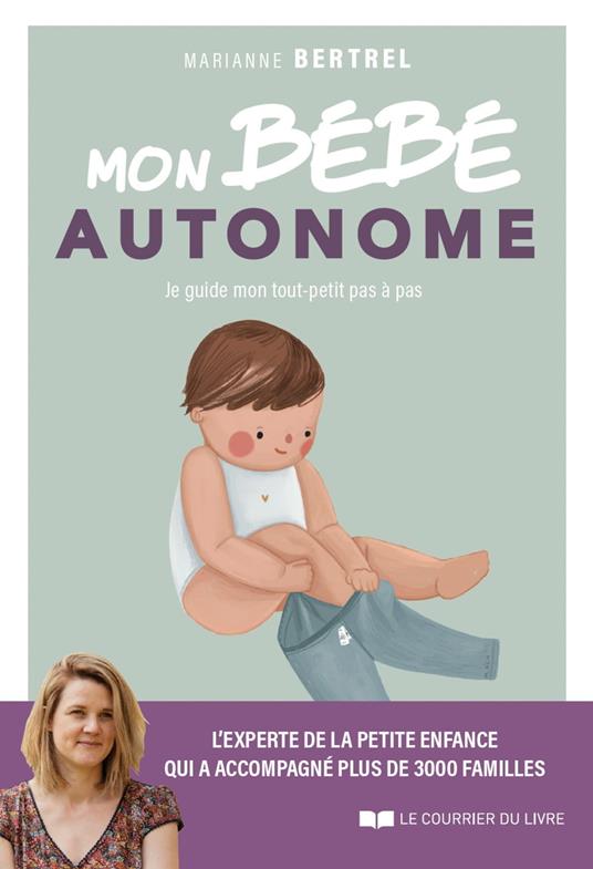 Mon bébé autonome - Je guide mon tout-petit pas à pas