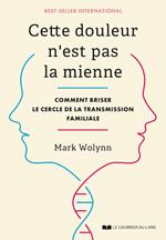 Cette douleur n'est pas la mienne - Comment briser le cercle de la transmission familiale