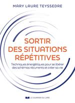 Sortir des situations répétitives - Techniques énergétiques pour en finir avec les mêmes scénarios n