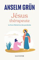 Jésus thérapeute : La force libératrice des paraboles