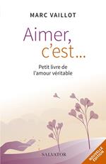 Aimer c'est... - Petit livre de l'amour véritable