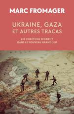 Ukraine, Gaza et autres tracas : Les chrétiens d'Orient dans le Nouveau Grand Jeu