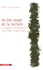 Du bon usage de la torture ou comment les démocraties justifient l'injustifiable