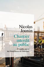 Chantier interdit au public - Enquête parmi les travailleurs du bâtiment