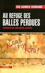 Au refuge des balles perdues - Chroniques des deux Algéries