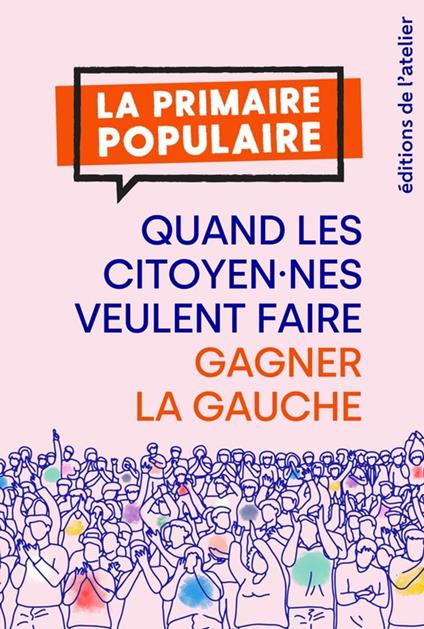 Primaire populaire : quand les citoyen.nes veulent faire gagner la gauche !Nouveau livre