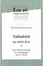 Valladolid au siècle d'or. Tome 1