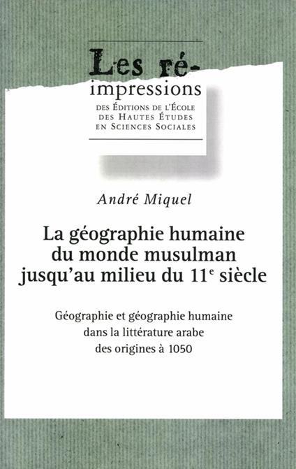 La géographie humaine du monde musulman jusqu'au milieu du 11e siècle. Tome 1