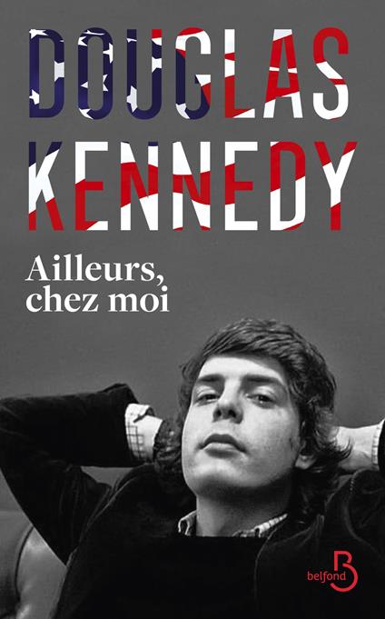 Ailleurs, chez moi : la nouveauté Douglas Kennedy, un voyage biographique au coeur des USA