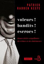 Voleurs ! Bandits ! Escrocs ! - Douze récits stupéfiants de crimes et de châtiments