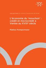 L'économie du ‘mouchoir' : crédit et microcrédit à Venise au XVIIIe siècle