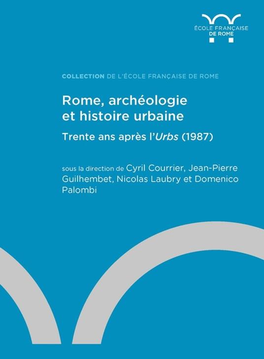 Rome, archéologie et histoire urbaine : trente ans après l'Urbs (1987)