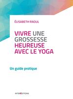 Vivre une grossesse heureuse avec le yoga