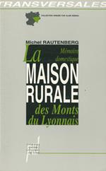 La Mémoire domestique. La maison rurale des Monts du Lyonnais