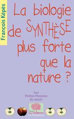 La biologie de synthèse, plus forte que la nature ?