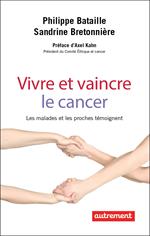 Vivre et vaincre le cancer. Les malades et les proches témoignent