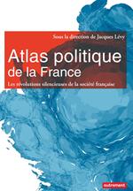 Atlas politique de la France. Les révolutions silencieuses de la société française