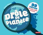 Drôle de planète. 99 cartes pour voir le monde autrement