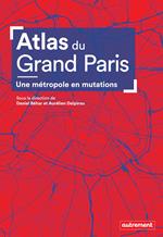 Atlas du Grand Paris. Une métropole en mutation