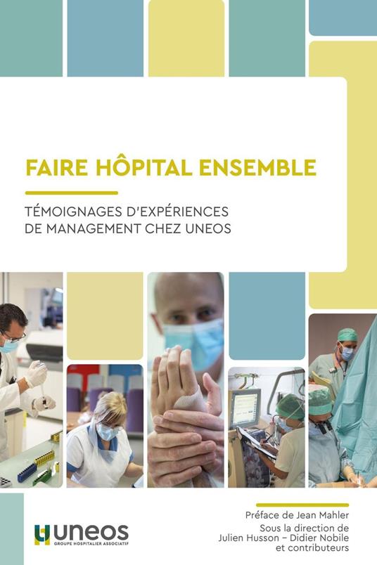 Faire Hopital Ensemble : Témoignages D'expériences de Management Chez UNEOS