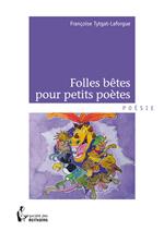 Folles bêtes pour petits poètes