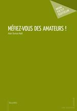 Méfiez-vous des amateurs !