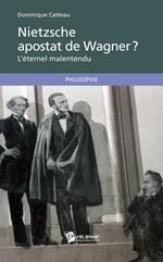 Nietzsche, apostat de Wagner ? L'éternel malentendu