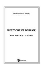 Nietzsche et Berlioz, une amitié stellaire