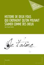 Histoire de deux Fous qui croyaient qu'on pouvait s'aimer comme des Dieux