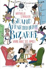 Grand appartement bizarre - Tome 2 : Vivre avec ses amis !