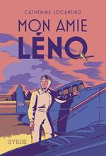 Mon amie Léno - Le roman de la vie héroïque d'Hélène Boucher