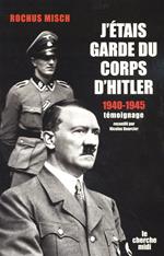 J'étais garde du corps d'Hitler - 1940-1945