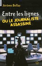 Entre les lignes ou le journaliste assassine