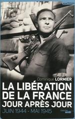 La Libération de la France jour après jour - Juin 1944 - Mai 1945