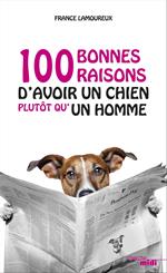 Cent bonnes raisons d'avoir un chien plutôt qu'un homme