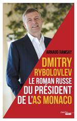 Dmitry Rybolovev le roman russe du président de l'AS Monaco