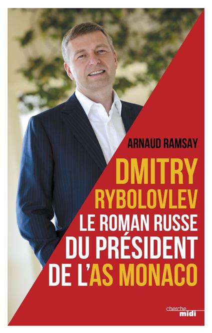 Dmitry Rybolovev le roman russe du président de l'AS Monaco