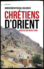 Chrétiens d'Orient - Résister sur notre terre