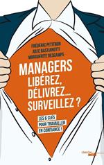 Managers - Libérez, délivrez... surveillez ? Les 6 clés pour travailler en confiance