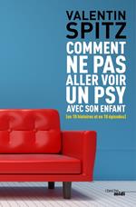 Comment ne pas aller voir un psy avec son enfant - en 10 histoires et en 10 épisodes