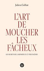 L'art de moucher les fâcheux - Les secrets de la répartie en 37 stratagèmes